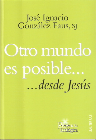 “Otro mundo es posible… desde Jesús”. Un libro de J. I. González Faus (172-01)