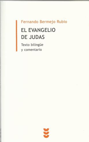 Fernando Bermejo Rubio, El Evangelio de Judas. Texto bilingüe, introducción y notas, Sígueme (Biblioteca de Estudios Bíblicos Minor 19), Salamanca, 2012. (422)