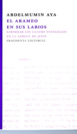 El arameo en sus labios. Saborear los cuatro evangelios en la lengua de Jesús