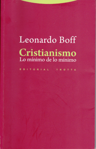 Cristianismo. Lo mínimo de lo mínimo. Sobre un libro de Leonardo Boff (467)