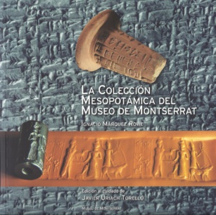 Breve y estupenda historia de la Mesopotamia antigua a través de “La colección mesopotámica del Museo de Montserrat”. Un estudio de Ignacio Márquez Rowe (617)