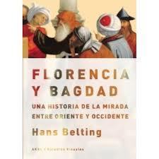 Florencia y Bagdad. Una historia de la mirada entre Oriente y Occidente