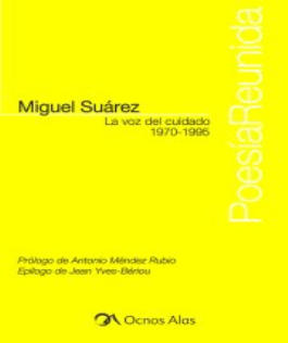 Hallazgos en "La voz del cuidado", poesía reunida de Miguel Suárez